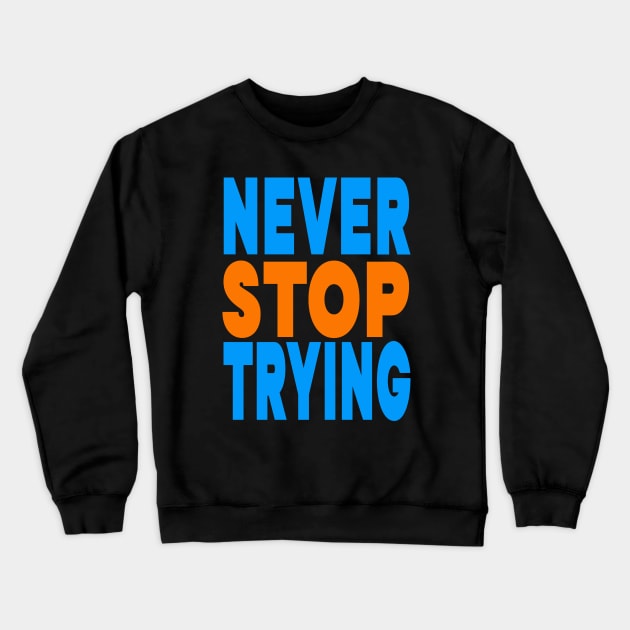 Never stop trying Crewneck Sweatshirt by Evergreen Tee